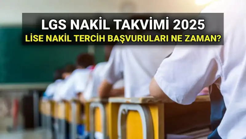 Lise 1. ve 2. Nakil Süreçleri 2025: Ne Zaman ve Nasıl Başvurulur?