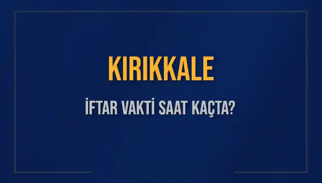 Kırıkkale İftar Vakti: 5 Mart 2025’te Akşam Ezanı Saat Kaçta Okunacak?