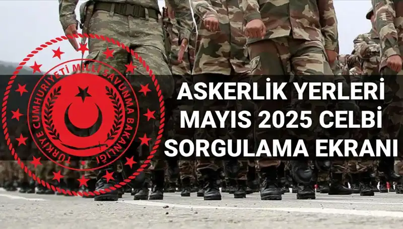 MSB Askerlik Yerleri Sorgulama Ekranı ile Mayıs Celbi Sonuçları Açıklandı
