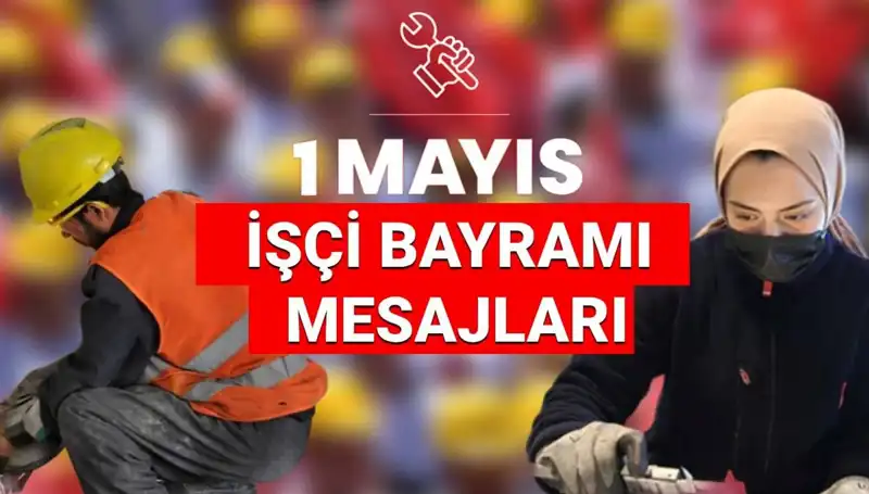 2025’te İşçi Bayramı’nda Anlamlı Mesajlar ve Sözler